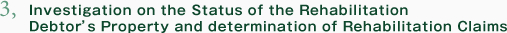 3,Investigation on the Status of the Rehabilitation Debtor's Property and determination of Rehabilitation Claims