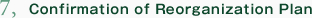 7,Confirmation of Reorganization Plan